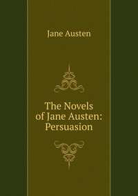 The Novels of Jane Austen: Persuasion