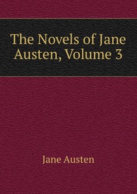 The Novels of Jane Austen, Volume 3