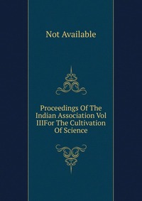 Proceedings Of The Indian Association Vol IIIFor The Cultivation Of Science