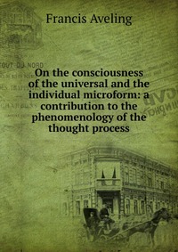 On the consciousness of the universal and the individual microform: a contribution to the phenomenology of the thought process