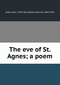 The eve of St. Agnes; a poem