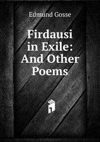 Firdausi in Exile: And Other Poems