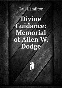 Divine Guidance: Memorial of Allen W. Dodge