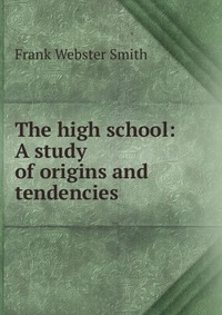 The high school: A study of origins and tendencies