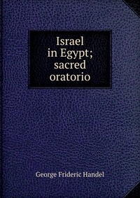 Israel in Egypt; sacred oratorio