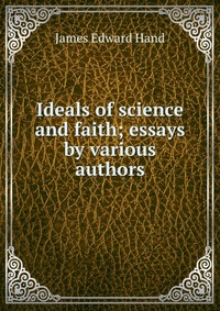 Ideals of science and faith; essays by various authors