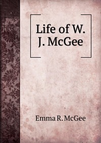 Life of W. J. McGee