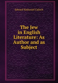 The Jew in English Literature: As Author and as Subject