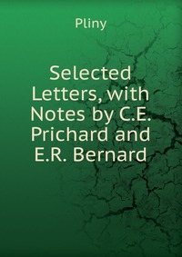 Selected Letters, with Notes by C.E. Prichard and E.R. Bernard