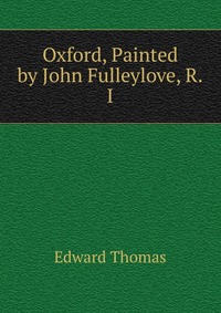 Oxford, Painted by John Fulleylove, R.I