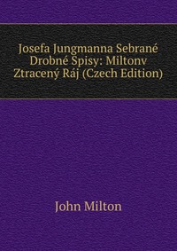 Josefa Jungmanna Sebrane Drobne Spisy: Miltonv Ztraceny Raj (Czech Edition)