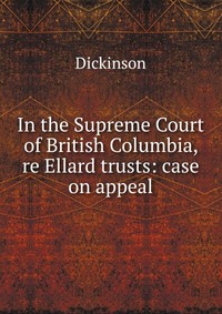 In the Supreme Court of British Columbia, re Ellard trusts: case on appeal