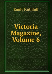 Victoria Magazine, Volume 6