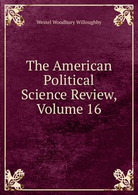 The American Political Science Review, Volume 16