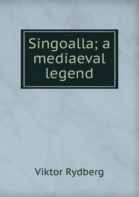 Singoalla; a mediaeval legend