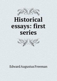 Historical essays: first series