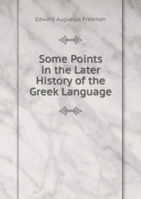 Some Points in the Later History of the Greek Language