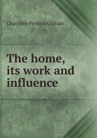 The home, its work and influence