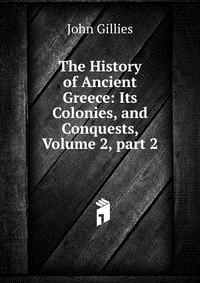 The History of Ancient Greece: Its Colonies, and Conquests, Volume 2, part 2