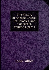 The History of Ancient Greece: Its Colonies, and Conquests, Volume 4, part 1