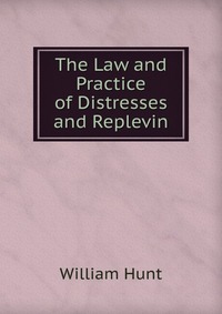 The Law and Practice of Distresses and Replevin