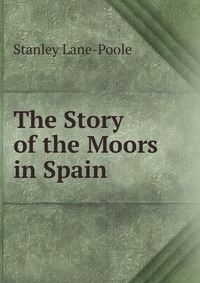 The Story of the Moors in Spain