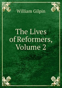 The Lives of Reformers, Volume 2