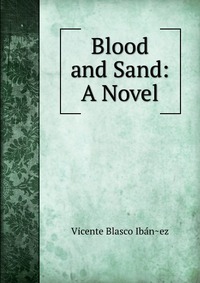 Blood and Sand: A Novel