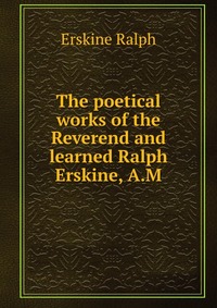 The poetical works of the Reverend and learned Ralph Erskine, A.M