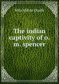 The indian captivity of o.m. spencer