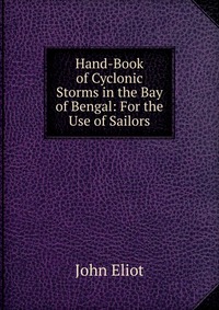 Hand-Book of Cyclonic Storms in the Bay of Bengal: For the Use of Sailors