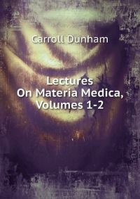 Lectures On Materia Medica, Volumes 1-2