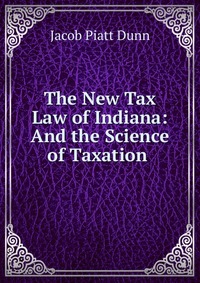 The New Tax Law of Indiana: And the Science of Taxation