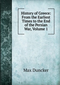 History of Greece: From the Earliest Times to the End of the Persian War, Volume 1