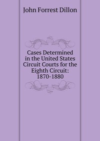 Cases Determined in the United States Circuit Courts for the Eighth Circuit: 1870-1880