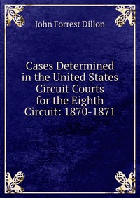 Cases Determined in the United States Circuit Courts for the Eighth Circuit: 1870-1871