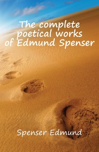 The complete poetical works of Edmund Spenser