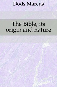 The Bible, its origin and nature