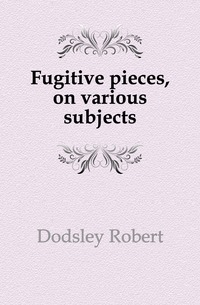 Fugitive pieces, on various subjects