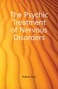 The Psychic Treatment of Nervous Disorders