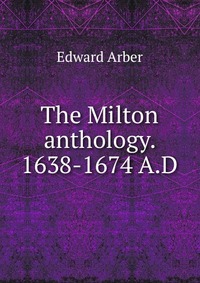 The Milton anthology. 1638-1674 A.D