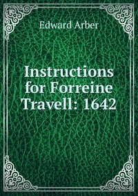 Instructions for Forreine Travell: 1642