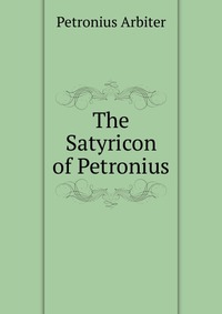 The Satyricon of Petronius