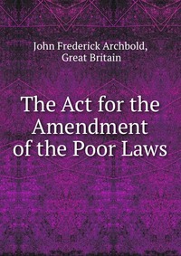 The Act for the Amendment of the Poor Laws