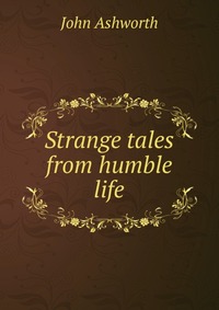 Strange tales from humble life