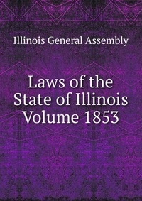 Laws of the State of Illinois Volume 1853