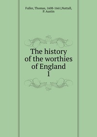 The history of the worthies of England