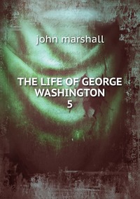 THE LIFE OF GEORGE WASHINGTON