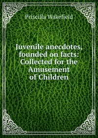 Juvenile anecdotes, founded on facts