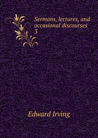 Sermons, lectures, and occasional discourses